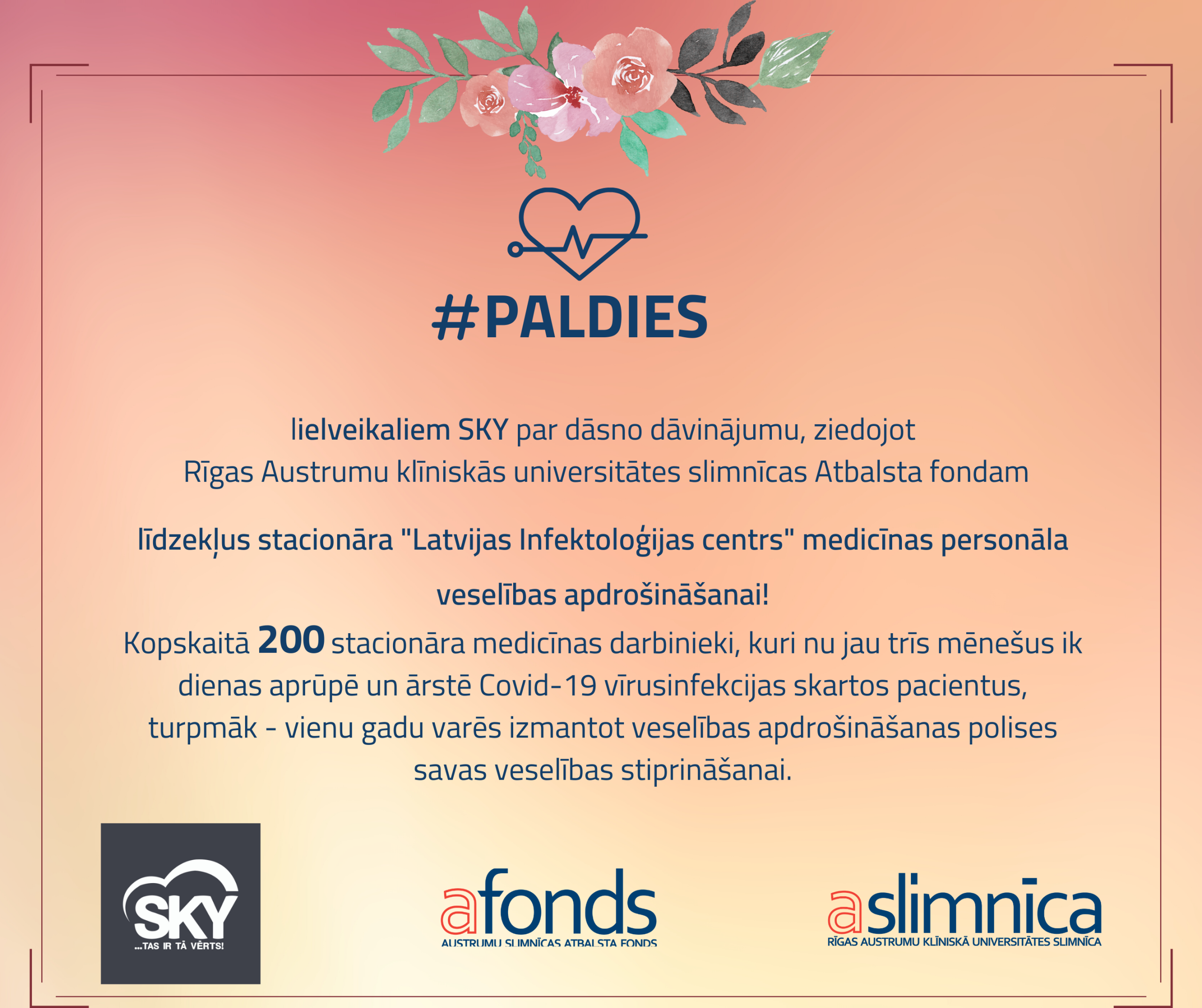Sakām lielu paldies lielveikaliem SKY par atbalsta sniegšanu, gada garumā nodrošinot Rīgas Austrumu klīniskās universitātes slimnīcas stacionāra “Latvijas Infektoloģijas centrs” darbiniekiem veselības apdrošināšanas polises savas veselības stiprināšanai.